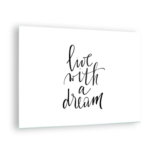 Billede på glas - "Lev med en drøm"-citat i elegant kalligrafi - 70x50cm - Of course - Moderne vægdekoration til stue og soveværelse ARTTOR