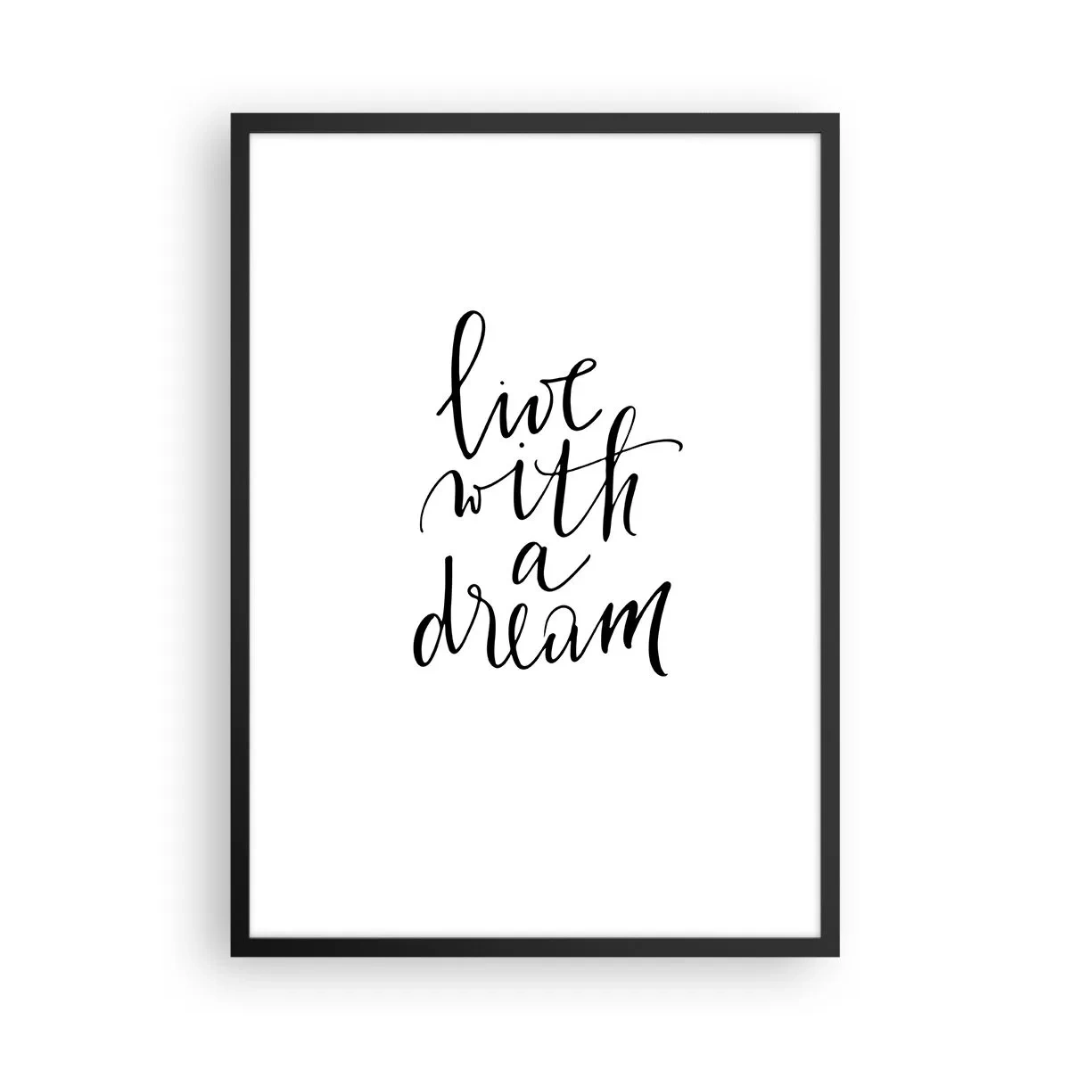 Plakat i sort ramme - Minimalistisk indskrift "Lev med en drøm" på en hvid baggrund - 50x70cm - Of course - Moderne vægdekoration til stue og soveværelse ARTTOR