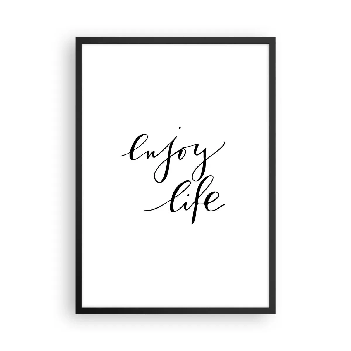 Plakat i sort ramme - Minimalistisk "Nyd livet"-indskrift i sort-hvid - 50x70cm - Intet at tilføje… - Moderne vægdekoration til stue og soveværelse ARTTOR